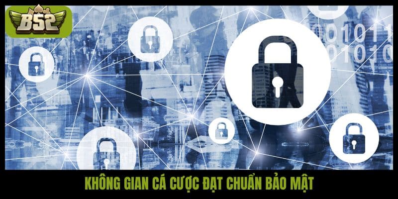 Không gian cá cược đạt chuẩn bảo mật